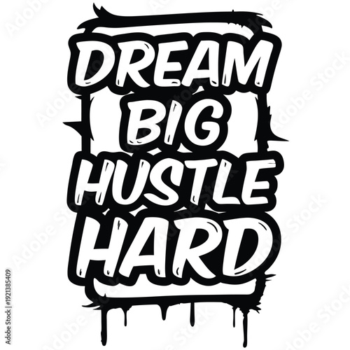 Dream Big Hustle Hard motivational phrase displayed in bold, outlined black font with dripping accents
