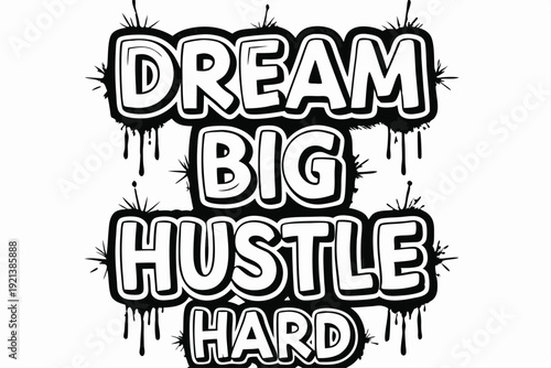 Dream big and hustle hard with this graffiti style black outline letters