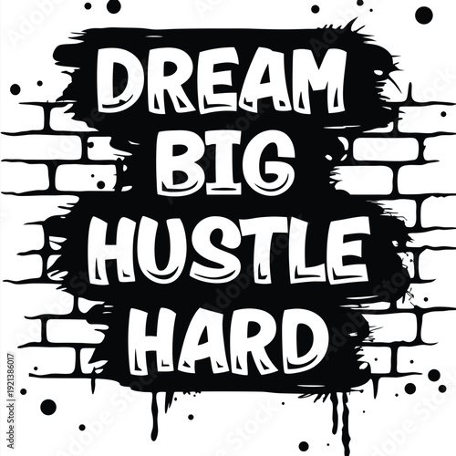 Inverted brick wall with positive affirmations Dream Big, Hustle Hard stands out effectively