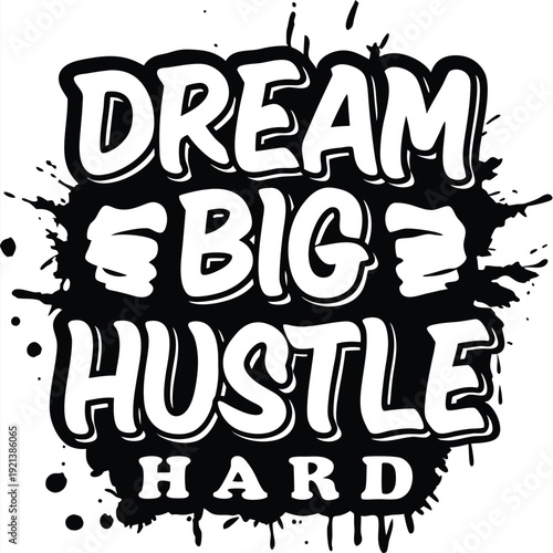 Dream big hustle hard motivational text in black and white contrasts beautifully