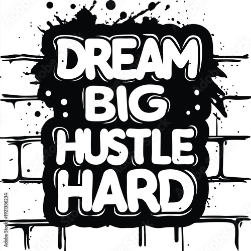 Bold white letters state dream big, hustle hard over a stark black graffiti brick background
