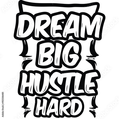 Bold black and white art inspires viewers to dream big and hustle hard