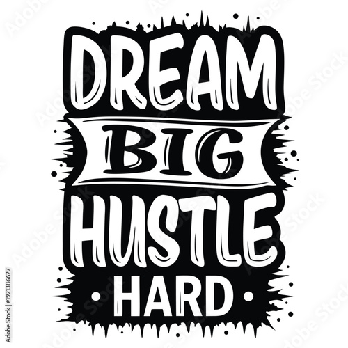 In bold black and white font, the design says dream big hustle hard