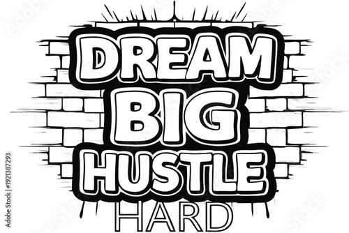 Against brick wall, bold stylized lettering says dream big, hustle hard in black and white