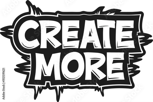 White letters instruct viewers to create more against a jagged black background, motivating artistic inspiration