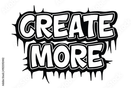 White words say create more above black dripping paint isolated against white