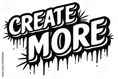Create More in bold white font with black dripping paint accents encourages artistic expression