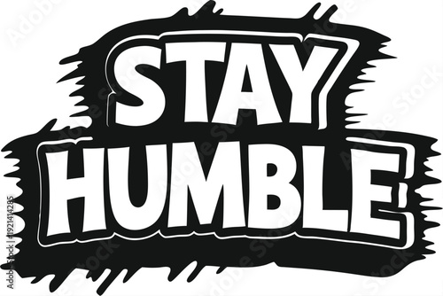 The white bold letters creatively say Stay Humble against a black and white backdrop