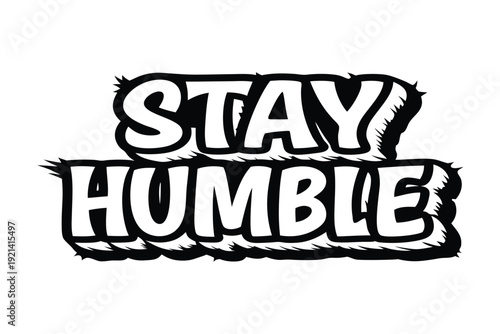 The white bold letters creatively say Stay Humble against a black and white backdrop