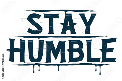 The white bold letters creatively say Stay Humble against a black and white backdrop