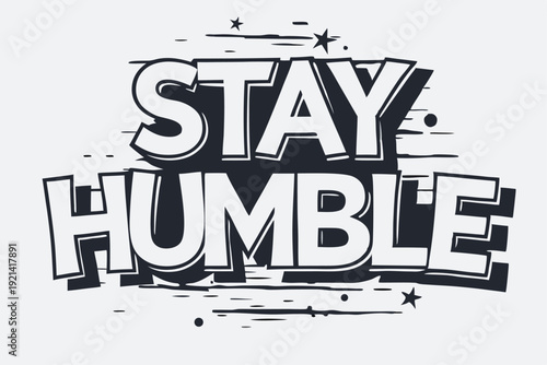 The white bold letters creatively say Stay Humble against a black and white backdrop