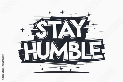The white bold letters creatively say Stay Humble against a black and white backdrop