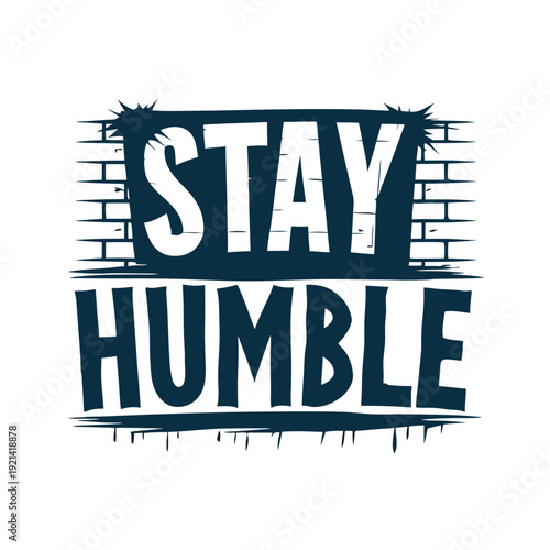 The white bold letters creatively say Stay Humble against a black and white backdrop