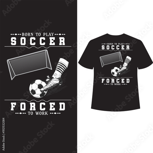 born to play soccer forced to work t shirt design