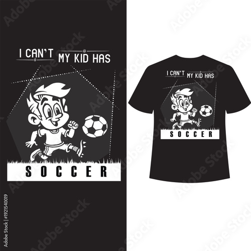 I can't my kid has soccer t shirt design