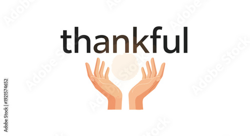 Artistic representation of gratitude with open hands embracing a glowing sphere beneath the word "thankful" emphasizing appreciation