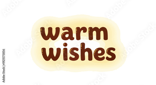 A comforting graphic displaying 'warm wishes' in a friendly brown font with a soft glowing frame.