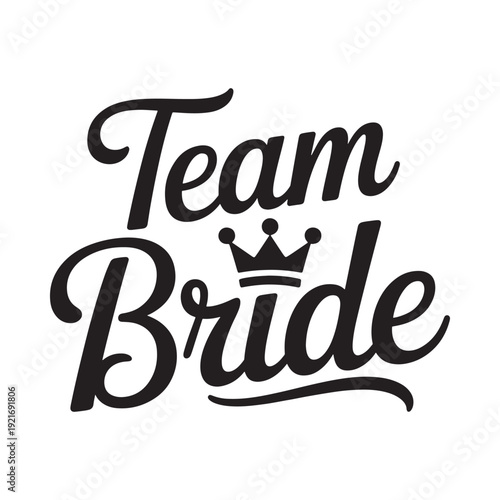 Team bride lettering with a crown illustration in black and white