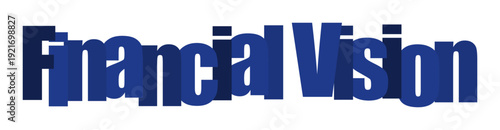 Bold blue lettering spells out "Financial Vision" against a white background, symbolizing foresight and planning in the world of finance.
