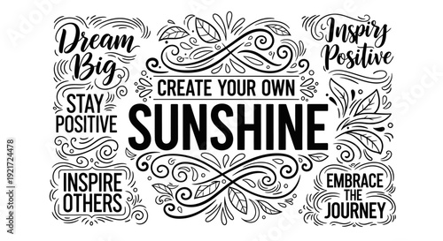 Ornate hand-drawn lettering with inspirational quotes like 'Create Your Own Sunshine', 'Dream Big', and 'Stay Positive', surrounded by decorative swirls and leaves, in a black and white design.