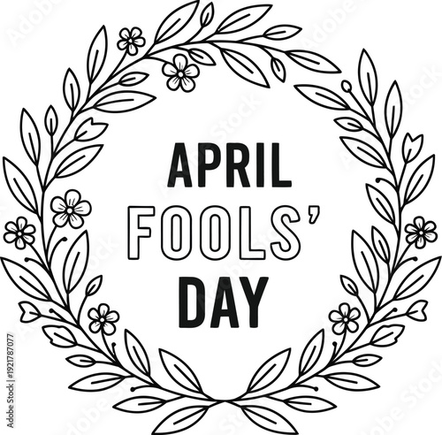 Black and white hand drawn floral wreath design clearly stating april fools day inside the circular border element