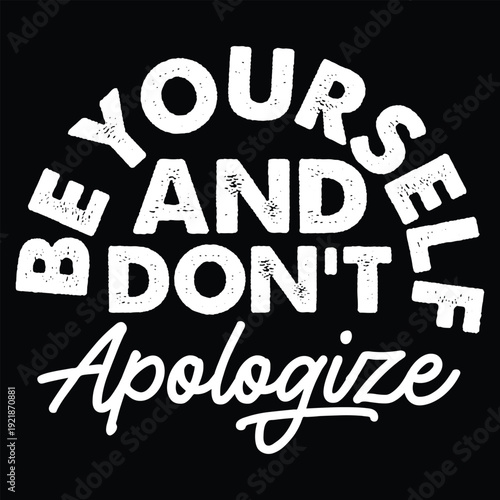 Be Yourself And Don't Apologize T Shirt Design