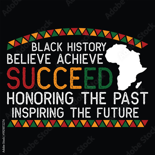 Black History Believe Achieve Succeed Honoring The Past Inspiring The Future T Shirt Design