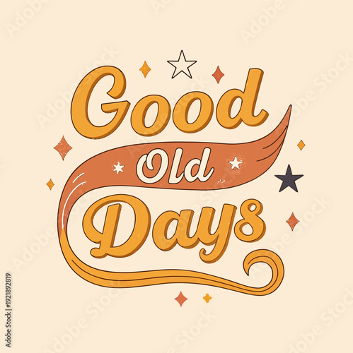Retro good old days typographic design with warm nostalgic color palette featuring good old days text in a flowing stylized script with subtle star and sparkle graphic elements evoking a feeling