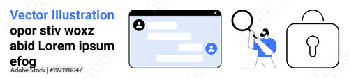 Communication, cybersecurity, authentication, digital identity, secure messaging, user privacy. Chat window, user magnifying with a lens lock icon. Communication and cybersecurity concepts