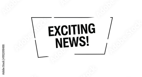 Simple black and white vector graphic illustration featuring bold text announcing exciting news inside a modern speech bubble design element