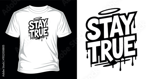 Stay true graffiti style t-shirt design with halo dripping paint and marker strokes vector art print templet