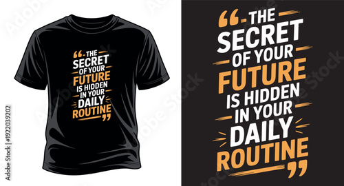 The secret of your future is hidden in your daily routine, motivational typography t-shirt design