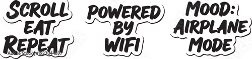 Humorous phrases about modern digital life: scroll, eat, repeat; powered by wifi; mood: airplane mode