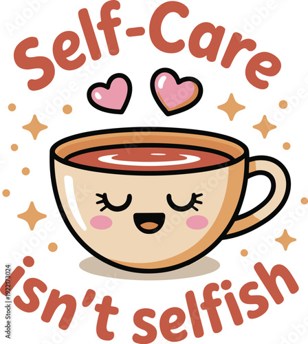 Cute Smiling Cup Character with Hearts and "Self-Care isn't selfish" Text, Concept of Mental Well-being, Positive Affirmation, Stress Relief, and Wellness Advocacy Vector Illustration