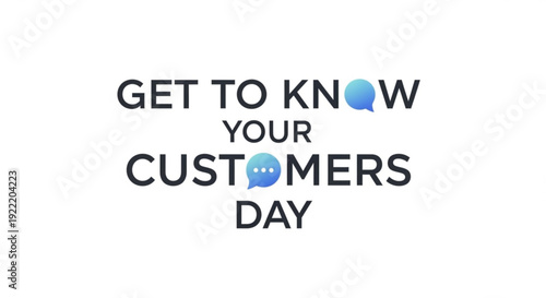 Get to know your customers day text with chat bubbles on white background for marketing and customer service use
