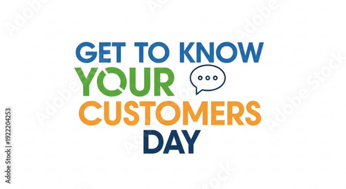 Get to know your customers day colorful text with speech bubble on white background