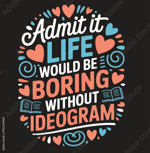 Colorful Text Admit It Life Would Be Boring Without Ideogram hearts books black