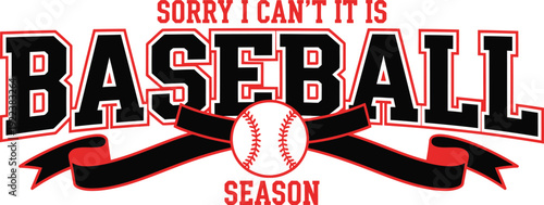 Sorry I Can’t It Is Baseball Season Typography Design with Baseball Ball and Ribbon Banner