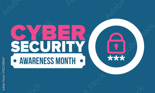 Cyber Security Awareness Month. Celebrated annual in October to raise awareness about digital security and empower everyone to protect their personal data from digital forms of crime. Vector poster