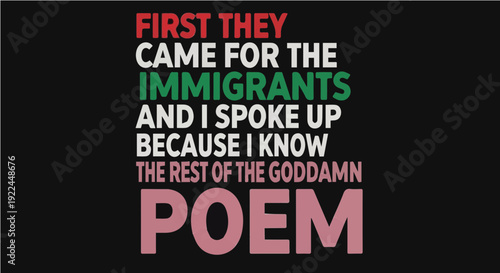 First They Came For The Immigrants And I Spoke Up - Sarcastic Political Quote Typography Graphic Illustration for Social Justice Advocacy