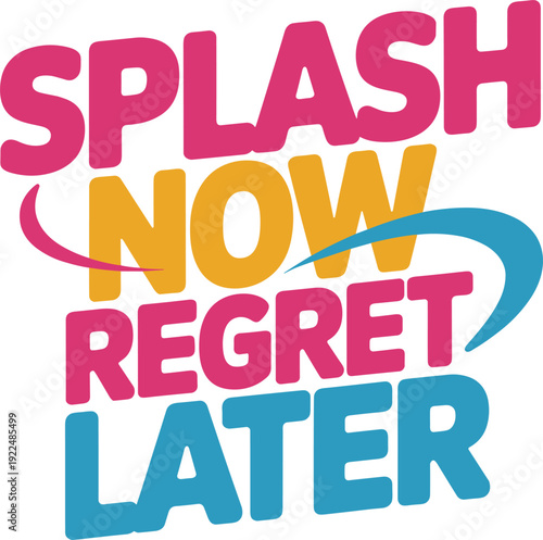 Splash now regret later funny holi festival quote with colorful swash typography