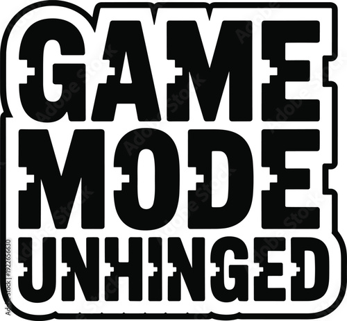 Game mode unhinged sticker design with glitched typography and white border