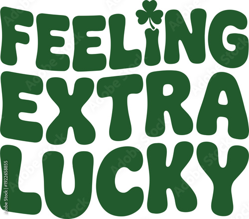 Feeling extra lucky clover shamrock typography for st patricks day event