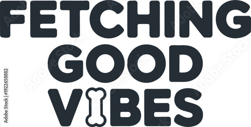 Fetching good vibes dog bone pet lover funny typography