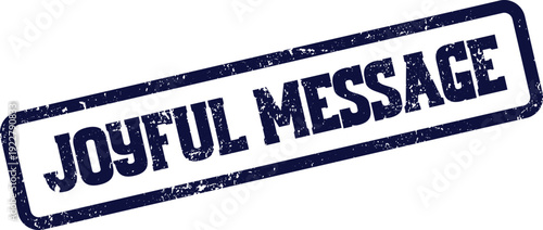 Joyful Message distressed blue rubber stamp conveying uplifting communication and positive declarations