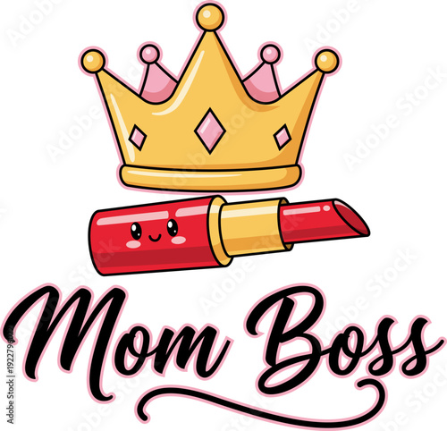 Mom Boss Mothers Day T-Shirt - Mom Boss Empowered Motherhood with Crown and Lipstick - Crown and Lipstick Cute Cartoon Vector Illustration for Women T-Shirt