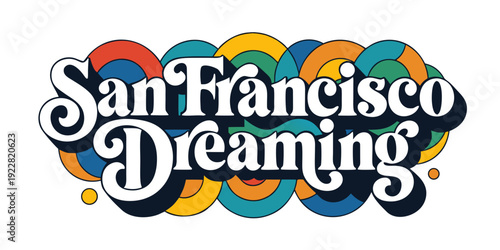 USA, US, U.S, United States - San Francisco Dreaming Poster – Retro 70s Typography with Colorful Circles, Vintage California Art & Vibrant Bay Area Wall Decor