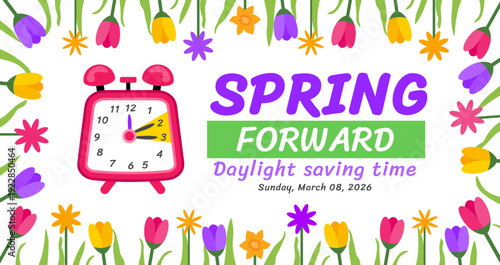 Spring Forward 2026 Daylight Saving Time Banner or background. Vibrant Purple Typography with Pink Alarm Clock Graphic, March 08 Sunday Date, and Colorful Flower Border for Seasonal Time Change Announ