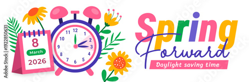 Spring Forward 2026 Daylight Saving Time Banner. Colorful Multi-Tone Typography with Pink Alarm Clock, March 8th Calendar, and Cheerful Spring Flowers for Seasonal Time Change Reminders.