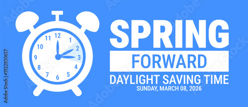 Spring Forward 2026 Daylight Saving Time Alert background or banner design. Minimalist Blue and White Graphic with Alarm Clock Icon, Sunday March 08 Date, and Bold Typography for Annual Time Change.